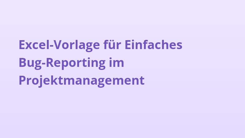 Excel-Vorlage für Einfaches Bug-Reporting im Projektmanagement