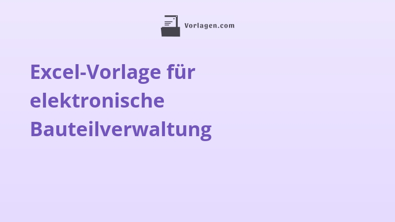 Excel-Vorlage für elektronische Bauteilverwaltung