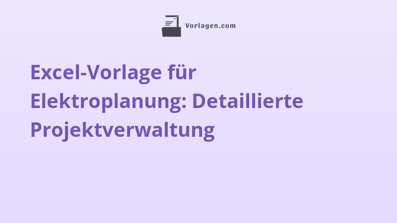 Excel-Vorlage für Elektroplanung: Detaillierte Projektverwaltung