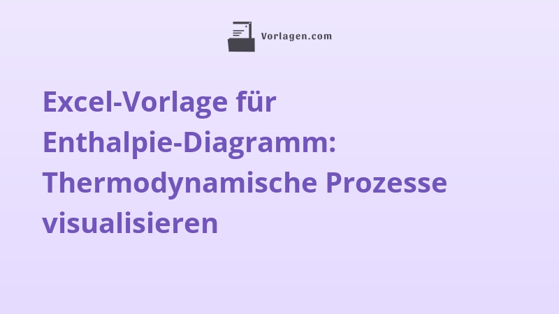 Excel-Vorlage für Enthalpie-Diagramm: Thermodynamische Prozesse visualisieren