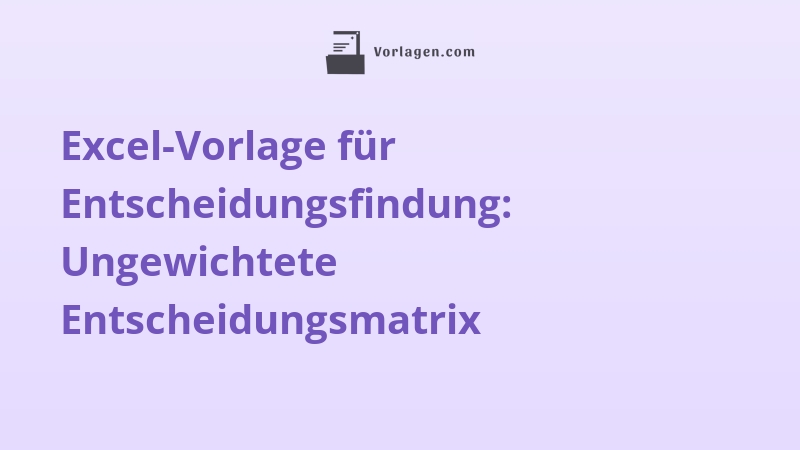 Excel-Vorlage für Entscheidungsfindung: Ungewichtete Entscheidungsmatrix