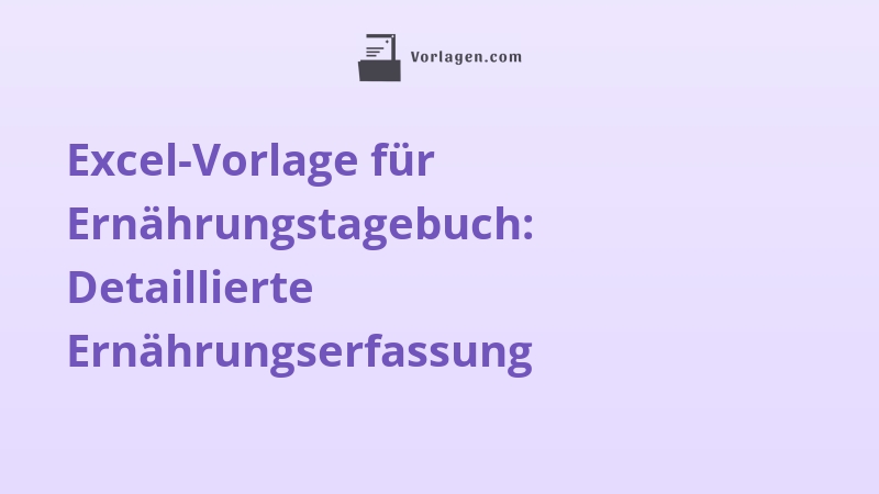 Excel-Vorlage für Ernährungstagebuch: Detaillierte Ernährungserfassung