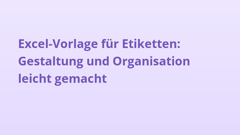 Excel-Vorlage für Etiketten: Gestaltung und Organisation leicht gemacht