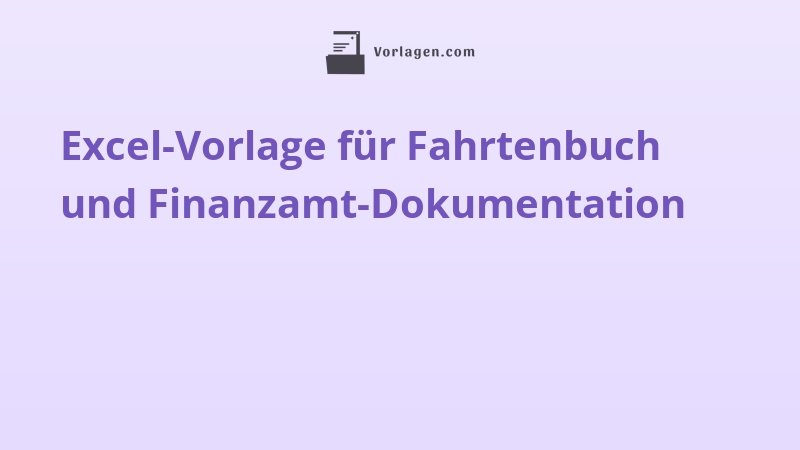 Excel-Vorlage für Fahrtenbuch und Finanzamt-Dokumentation