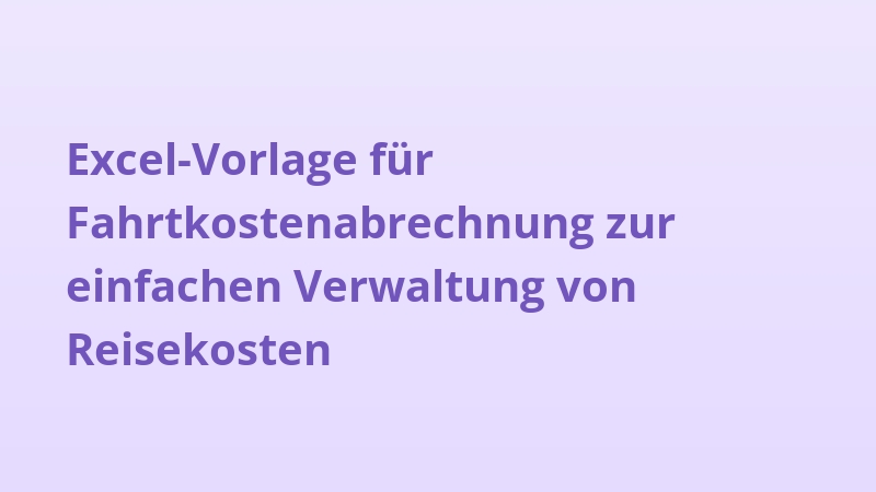 Excel-Vorlage für Fahrtkostenabrechnung zur einfachen Verwaltung von Reisekosten