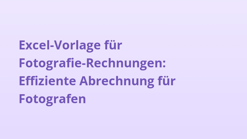 Excel-Vorlage für Fotografie-Rechnungen: Effiziente Abrechnung für Fotografen