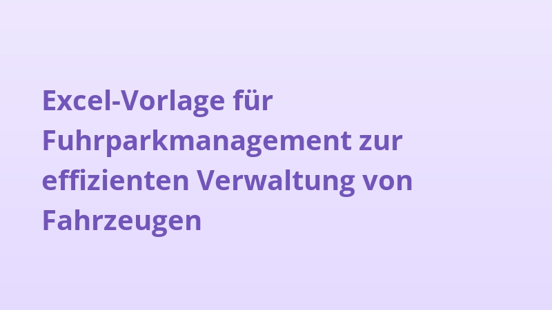 Excel-Vorlage für Fuhrparkmanagement zur effizienten Verwaltung von Fahrzeugen