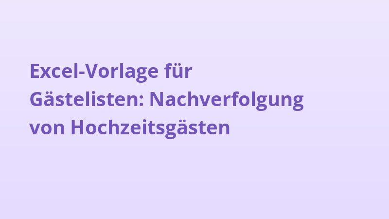 Excel-Vorlage für Gästelisten: Nachverfolgung von Hochzeitsgästen