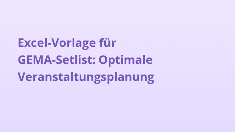 Excel-Vorlage für GEMA-Setlist: Optimale Veranstaltungsplanung