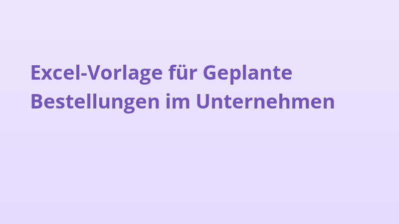 Excel-Vorlage für Geplante Bestellungen im Unternehmen