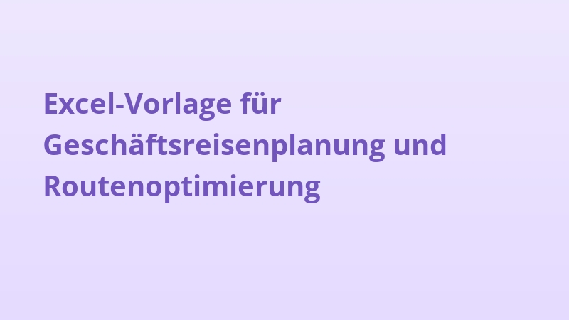 Excel-Vorlage für Geschäftsreisenplanung und Routenoptimierung