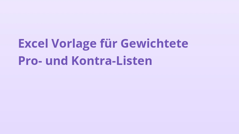 Excel Vorlage für Gewichtete Pro- und Kontra-Listen