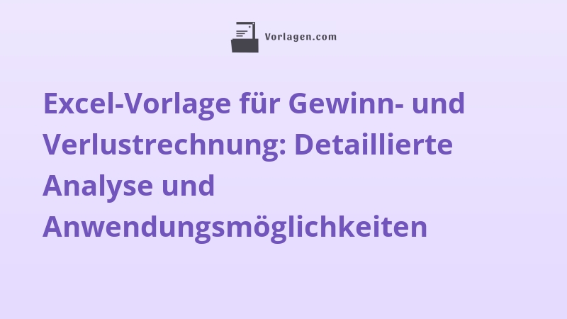 Excel-Vorlage für Gewinn- und Verlustrechnung: Detaillierte Analyse und Anwendungsmöglichkeiten