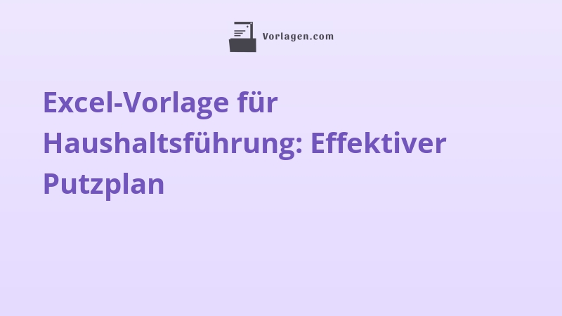 Excel-Vorlage für Haushaltsführung: Effektiver Putzplan