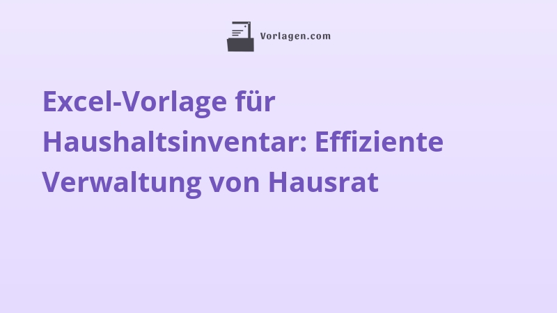 Excel-Vorlage für Haushaltsinventar: Effiziente Verwaltung von Hausrat