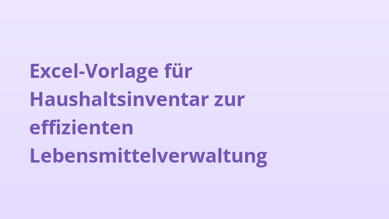 Excel-Vorlage für Haushaltsinventar zur effizienten Lebensmittelverwaltung