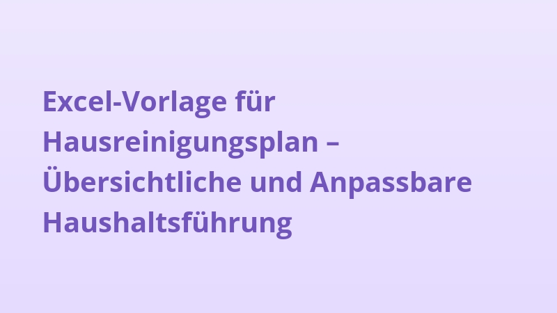 Excel-Vorlage für Hausreinigungsplan – Übersichtliche und Anpassbare Haushaltsführung
