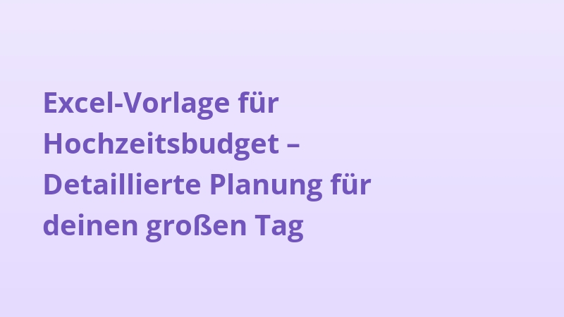 Excel-Vorlage für Hochzeitsbudget – Detaillierte Planung für deinen großen Tag