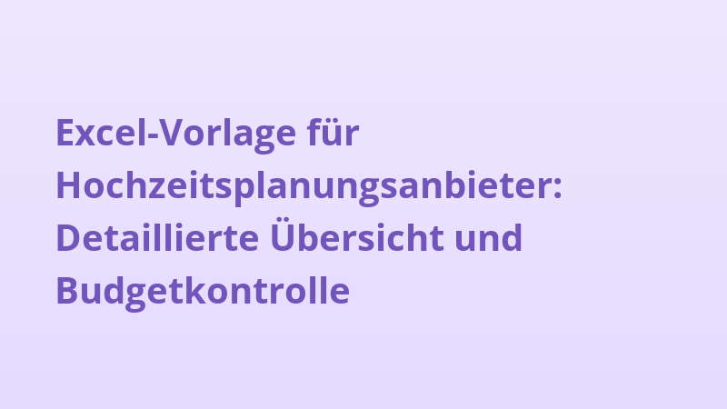 Excel-Vorlage für Hochzeitsplanungsanbieter: Detaillierte Übersicht und Budgetkontrolle