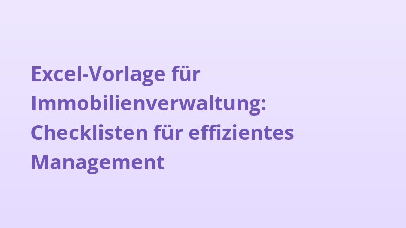Excel-Vorlage für Immobilienverwaltung: Checklisten für effizientes Management