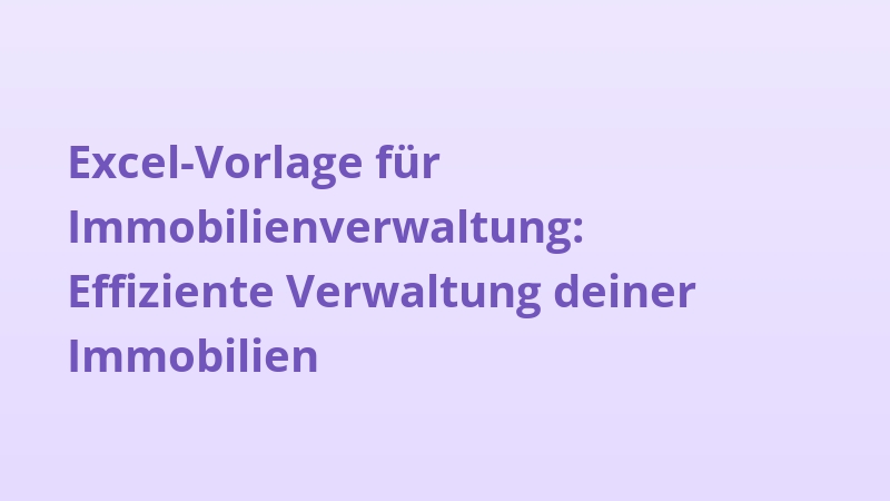 Excel-Vorlage für Immobilienverwaltung: Effiziente Verwaltung deiner Immobilien