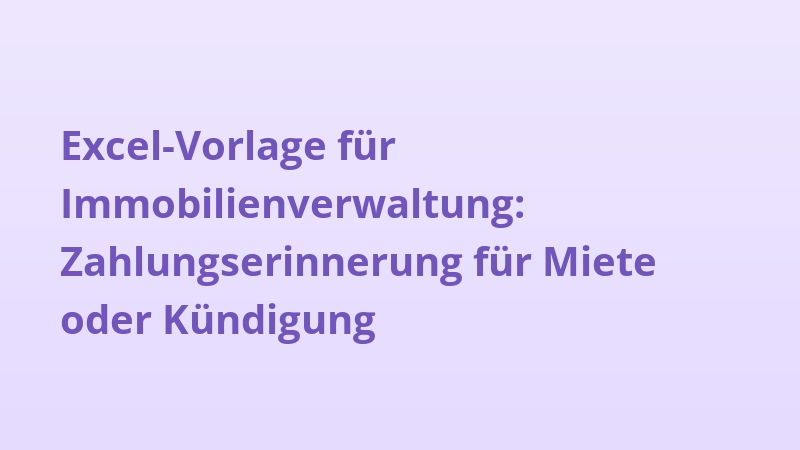 Excel-Vorlage für Immobilienverwaltung: Zahlungserinnerung für Miete oder Kündigung