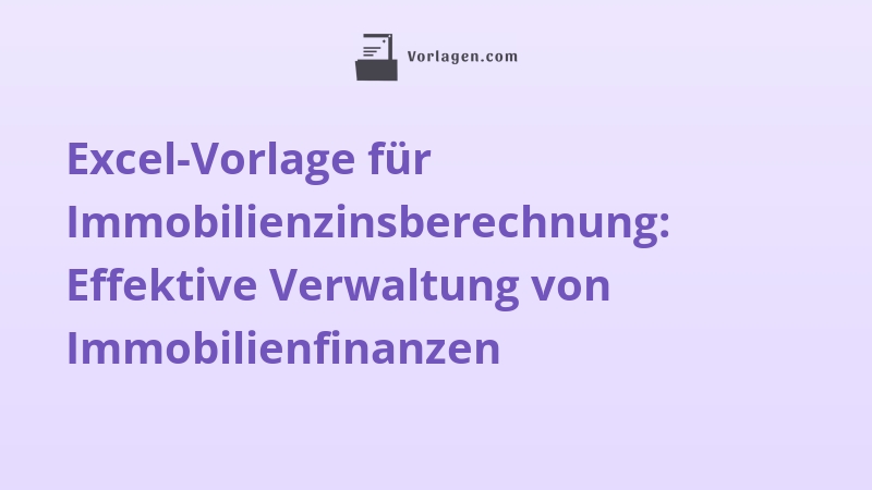 Excel-Vorlage für Immobilienzinsberechnung: Effektive Verwaltung von Immobilienfinanzen