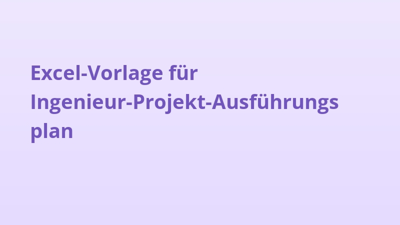 Excel-Vorlage für Ingenieur-Projekt-Ausführungsplan
