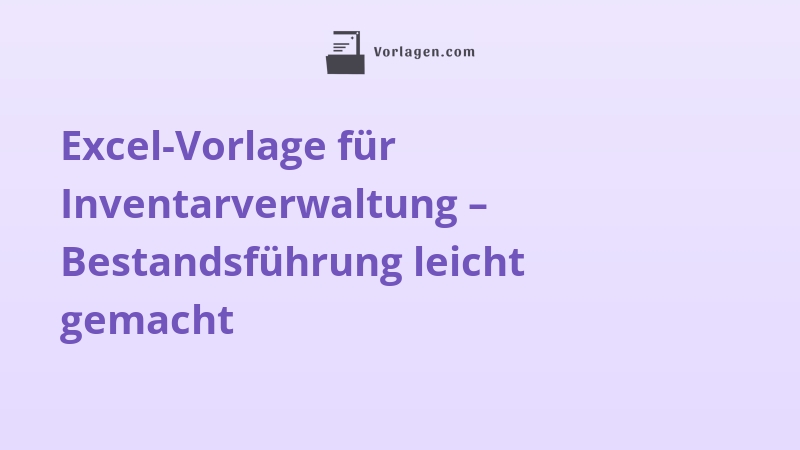 Excel-Vorlage für Inventarverwaltung – Bestandsführung leicht gemacht