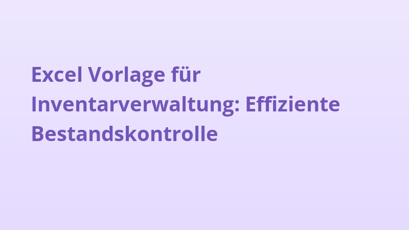 Excel Vorlage für Inventarverwaltung: Effiziente Bestandskontrolle