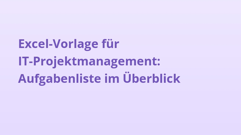 Excel-Vorlage für IT-Projektmanagement: Aufgabenliste im Überblick