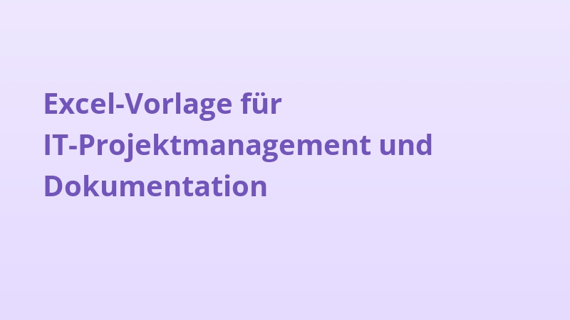 Excel-Vorlage für IT-Projektmanagement und Dokumentation