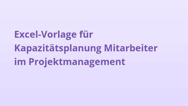 Excel-Vorlage für Kapazitätsplanung Mitarbeiter im Projektmanagement