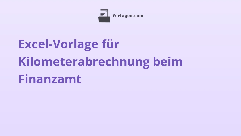 Excel-Vorlage für Kilometerabrechnung beim Finanzamt