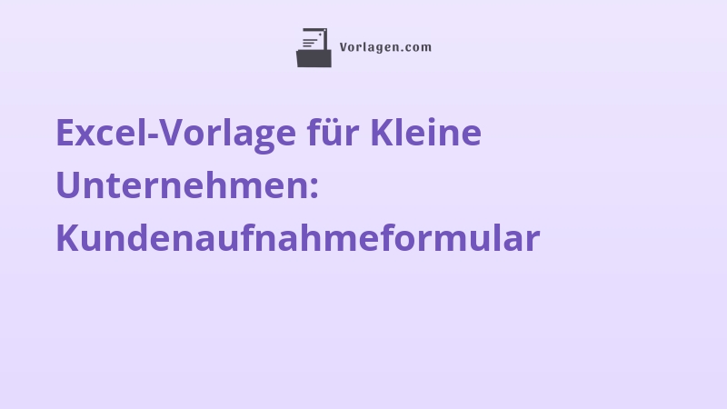 Excel-Vorlage für Kleine Unternehmen: Kundenaufnahmeformular
