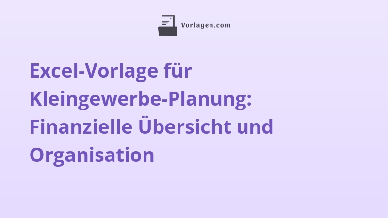 Excel-Vorlage für Kleingewerbe-Planung: Finanzielle Übersicht und Organisation
