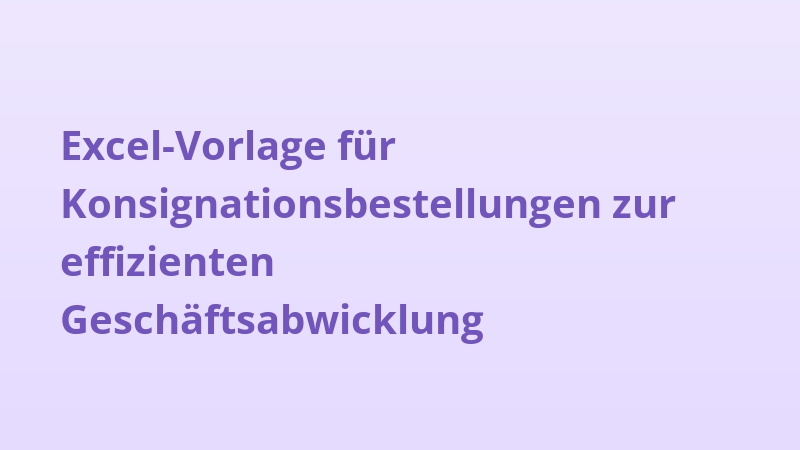 Excel-Vorlage für Konsignationsbestellungen zur effizienten Geschäftsabwicklung