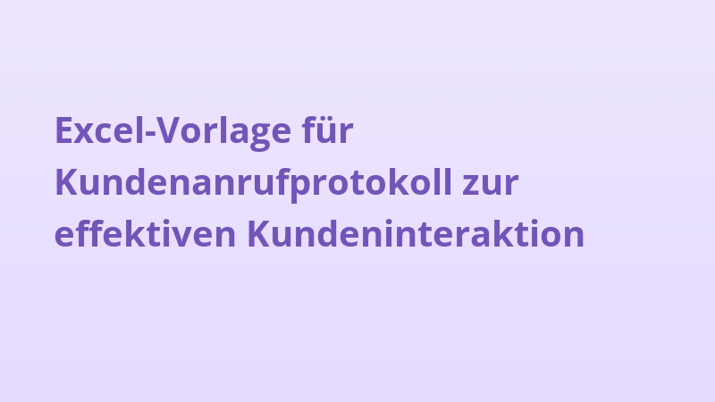Excel-Vorlage für Kundenanrufprotokoll zur effektiven Kundeninteraktion
