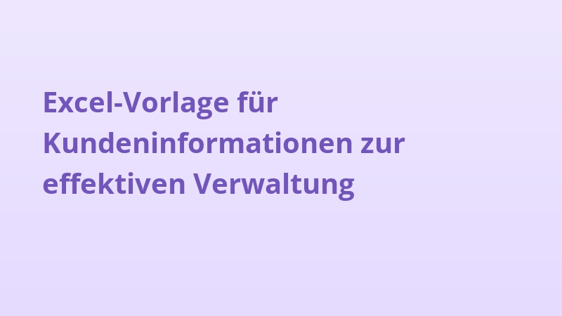 Excel-Vorlage für Kundeninformationen zur effektiven Verwaltung