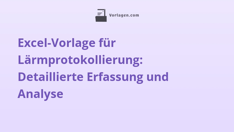 Excel-Vorlage für Lärmprotokollierung: Detaillierte Erfassung und Analyse