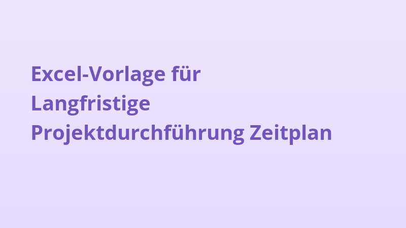 Excel-Vorlage für Langfristige Projektdurchführung Zeitplan