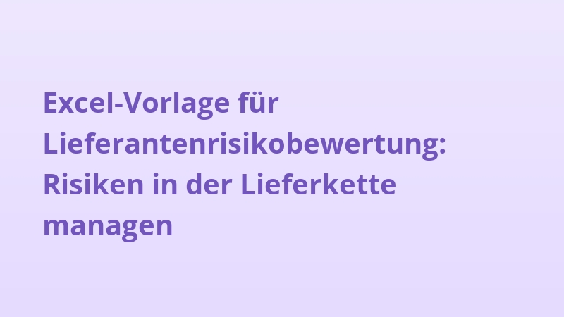 Excel-Vorlage für Lieferantenrisikobewertung: Risiken in der Lieferkette managen