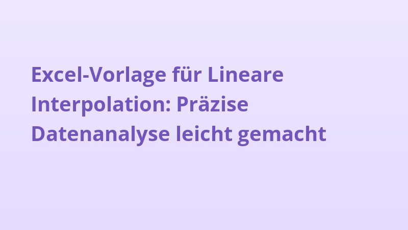 Excel-Vorlage für Lineare Interpolation: Präzise Datenanalyse leicht gemacht