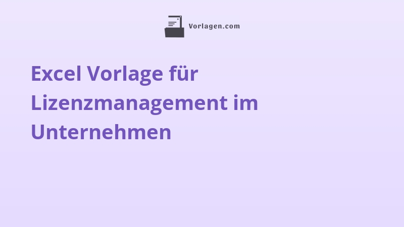 Excel Vorlage für Lizenzmanagement im Unternehmen