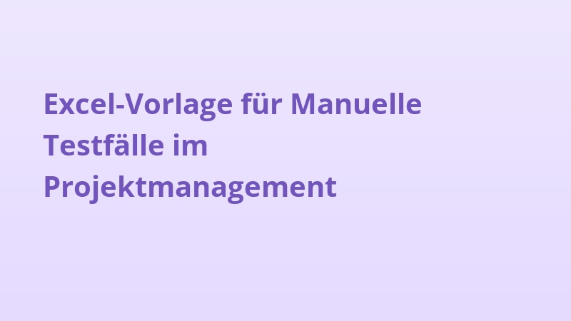 Excel-Vorlage für Manuelle Testfälle im Projektmanagement