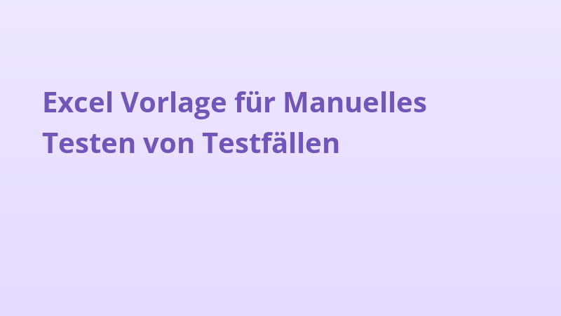 Excel Vorlage für Manuelles Testen von Testfällen