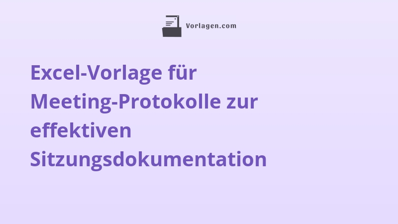 Excel-Vorlage für Meeting-Protokolle zur effektiven Sitzungsdokumentation