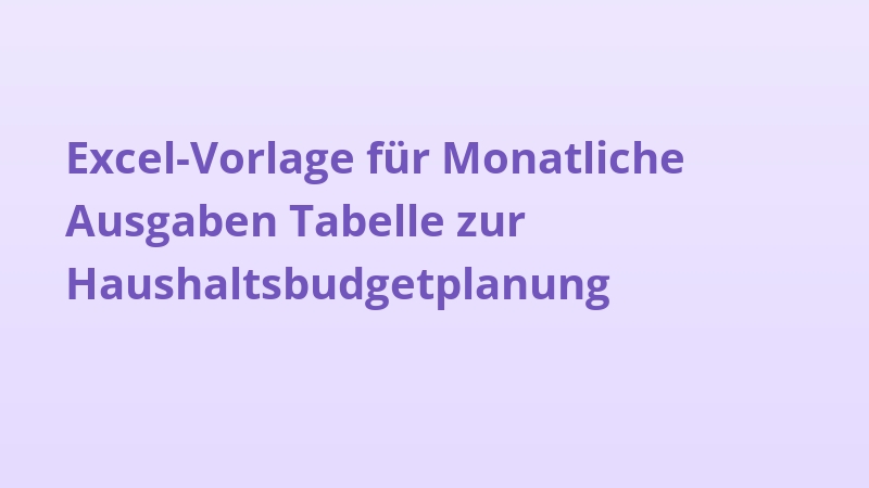 Excel-Vorlage für Monatliche Ausgaben Tabelle zur Haushaltsbudgetplanung