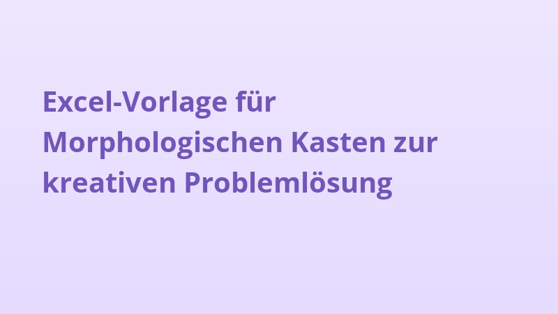 Excel-Vorlage für Morphologischen Kasten zur kreativen Problemlösung
