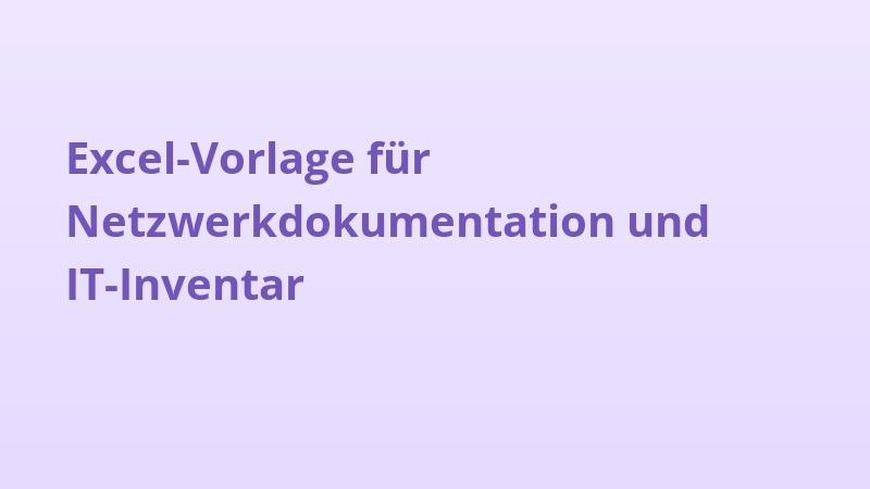 Excel-Vorlage für Netzwerkdokumentation und IT-Inventar